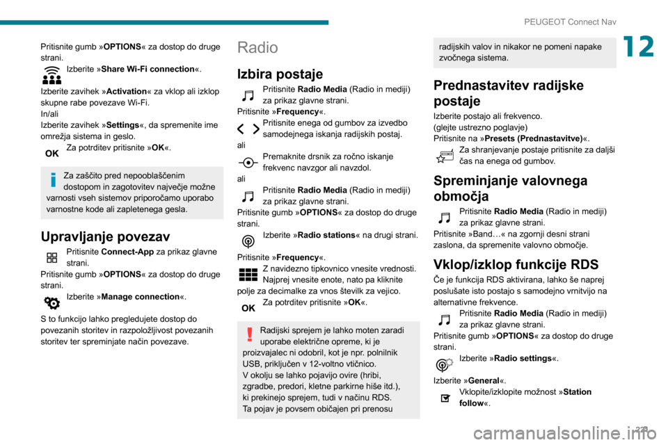 Peugeot Partner 2020 Priročnik za lastnika (in Slovenian) 221
PEUGEOT Connect Nav
12Pritisnite gumb »OPTIONS« za dostop do druge
strani.
Izberite »Share Wi-Fi connection «.
Izberite zavihek » Activation« za vklop ali izklop
skupne rabe povezave Wi-F Peugeot Partner 2020 Priročnik za lastnika (in Slovenian) 221
PEUGEOT Connect Nav
12Pritisnite gumb »OPTIONS« za dostop do druge
strani.
Izberite »Share Wi-Fi connection «.
Izberite zavihek » Activation« za vklop ali izklop
skupne rabe povezave Wi-F