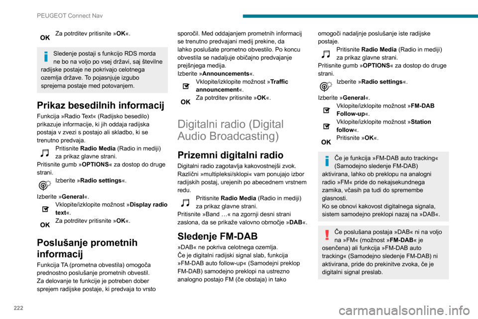 Peugeot Partner 2020 Priročnik za lastnika (in Slovenian) 222
PEUGEOT Connect Nav
Medij
Vtičnica USB
Vstavite pomnilniški ključ USB v vtičnico
USB ali priključite napravo USB v vtičnico
USB z uporabo ustreznega kabla (ni priložen).
Ne uporabljajte z Peugeot Partner 2020 Priročnik za lastnika (in Slovenian) 222
PEUGEOT Connect Nav
Medij
Vtičnica USB
Vstavite pomnilniški ključ USB v vtičnico
USB ali priključite napravo USB v vtičnico
USB z uporabo ustreznega kabla (ni priložen).
Ne uporabljajte z