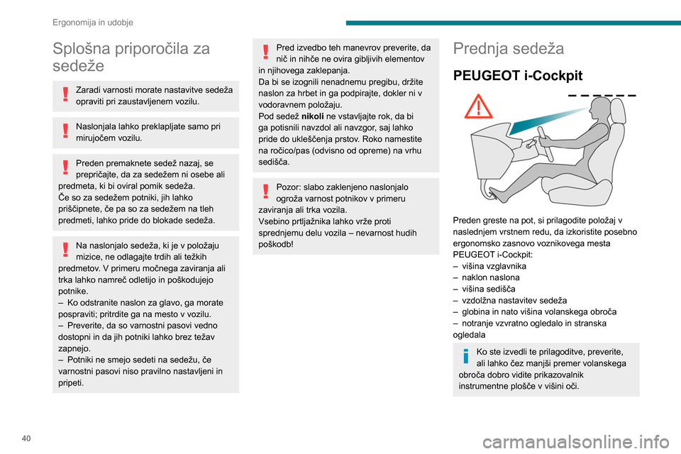 Peugeot Partner 2020 Priročnik za lastnika (in Slovenian) 40
Ergonomija in udobje
Splošna priporočila za
sedeže
Zaradi varnosti morate nastavitve sedeža
opraviti pri zaustavljenem vozilu.
Naslonjala lahko preklapljate samo pri
mirujočem vozilu.
Prede Peugeot Partner 2020 Priročnik za lastnika (in Slovenian) 40
Ergonomija in udobje
Splošna priporočila za
sedeže
Zaradi varnosti morate nastavitve sedeža
opraviti pri zaustavljenem vozilu.
Naslonjala lahko preklapljate samo pri
mirujočem vozilu.
Prede