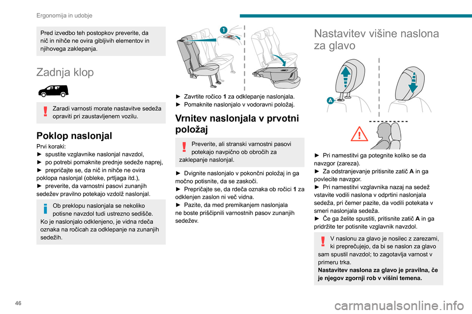 Peugeot Partner 2020 Priročnik za lastnika (in Slovenian) 46
Ergonomija in udobje
Pred izvedbo teh postopkov preverite, da
nič in nihče ne ovira gibljivih elementov in
njihovega zaklepanja.
Zadnja klop
Zaradi varnosti morate nastavitve sedeža
opravi Peugeot Partner 2020 Priročnik za lastnika (in Slovenian) 46
Ergonomija in udobje
Pred izvedbo teh postopkov preverite, da
nič in nihče ne ovira gibljivih elementov in
njihovega zaklepanja.
Zadnja klop
Zaradi varnosti morate nastavitve sedeža
opravi