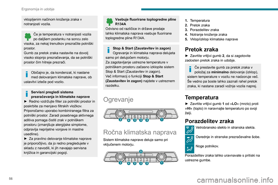 Peugeot Partner 2020 Priročnik za lastnika (in Slovenian) 56
Ergonomija in udobje
vklopljenim načinom kroženja zraka v
notranjosti vozila.
Če je temperatura v notranjosti vozila
po daljšem postanku na soncu zelo
visoka, za nekaj trenutkov prezračite Peugeot Partner 2020 Priročnik za lastnika (in Slovenian) 56
Ergonomija in udobje
vklopljenim načinom kroženja zraka v
notranjosti vozila.
Če je temperatura v notranjosti vozila
po daljšem postanku na soncu zelo
visoka, za nekaj trenutkov prezračite