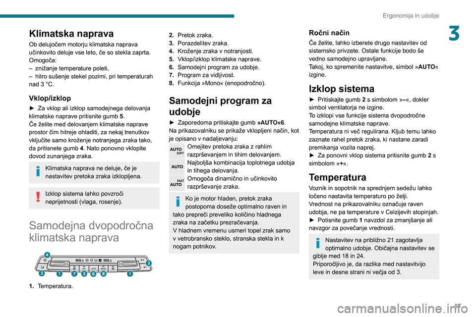 Peugeot Partner 2020 Priročnik za lastnika (in Slovenian) 57
Ergonomija in udobje
3Klimatska naprava
Ob delujočem motorju klimatska naprava
učinkovito deluje vse leto, če so stekla zaprta.
Omogoča:
–
znižanje temperature poleti,
–
hitro sušenj Peugeot Partner 2020 Priročnik za lastnika (in Slovenian) 57
Ergonomija in udobje
3Klimatska naprava
Ob delujočem motorju klimatska naprava
učinkovito deluje vse leto, če so stekla zaprta.
Omogoča:
–
znižanje temperature poleti,
–
hitro sušenj