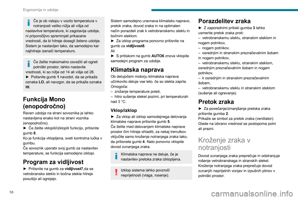 Peugeot Partner 2020 Priročnik za lastnika (in Slovenian) 58
Ergonomija in udobje
Če je ob vstopu v vozilo temperatura v
notranjosti veliko nižja ali višja od
nastavitve temperature, ki zagotavlja udobje,
ni priporočljivo spreminjati prikazane
vredno Peugeot Partner 2020 Priročnik za lastnika (in Slovenian) 58
Ergonomija in udobje
Če je ob vstopu v vozilo temperatura v
notranjosti veliko nižja ali višja od
nastavitve temperature, ki zagotavlja udobje,
ni priporočljivo spreminjati prikazane
vredno