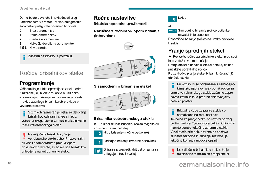 Peugeot Partner 2020 Priročnik za lastnika (in Slovenian) 68
Osvetlitev in vidljivost
Da ne boste povzročali nevšečnosti drugim
udeležencem v prometu, višino halogenskih
žarometov prilagodite obremenitvi vozila.
0:Brez obremenitve.
1: Delna obremenit Peugeot Partner 2020 Priročnik za lastnika (in Slovenian) 68
Osvetlitev in vidljivost
Da ne boste povzročali nevšečnosti drugim
udeležencem v prometu, višino halogenskih
žarometov prilagodite obremenitvi vozila.
0:Brez obremenitve.
1: Delna obremenit