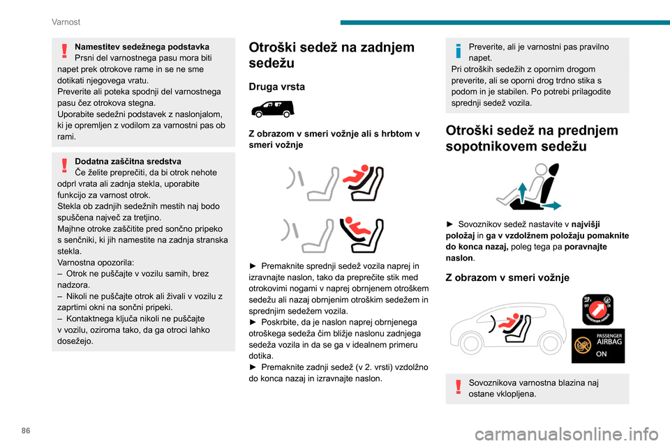 Peugeot Partner 2020 Priročnik za lastnika (in Slovenian) 86
Varnost
Namestitev sedežnega podstavka
Prsni del varnostnega pasu mora biti
napet prek otrokove rame in se ne sme
dotikati njegovega vratu.
Preverite ali poteka spodnji del varnostnega
pasu če Peugeot Partner 2020 Priročnik za lastnika (in Slovenian) 86
Varnost
Namestitev sedežnega podstavka
Prsni del varnostnega pasu mora biti
napet prek otrokove rame in se ne sme
dotikati njegovega vratu.
Preverite ali poteka spodnji del varnostnega
pasu če