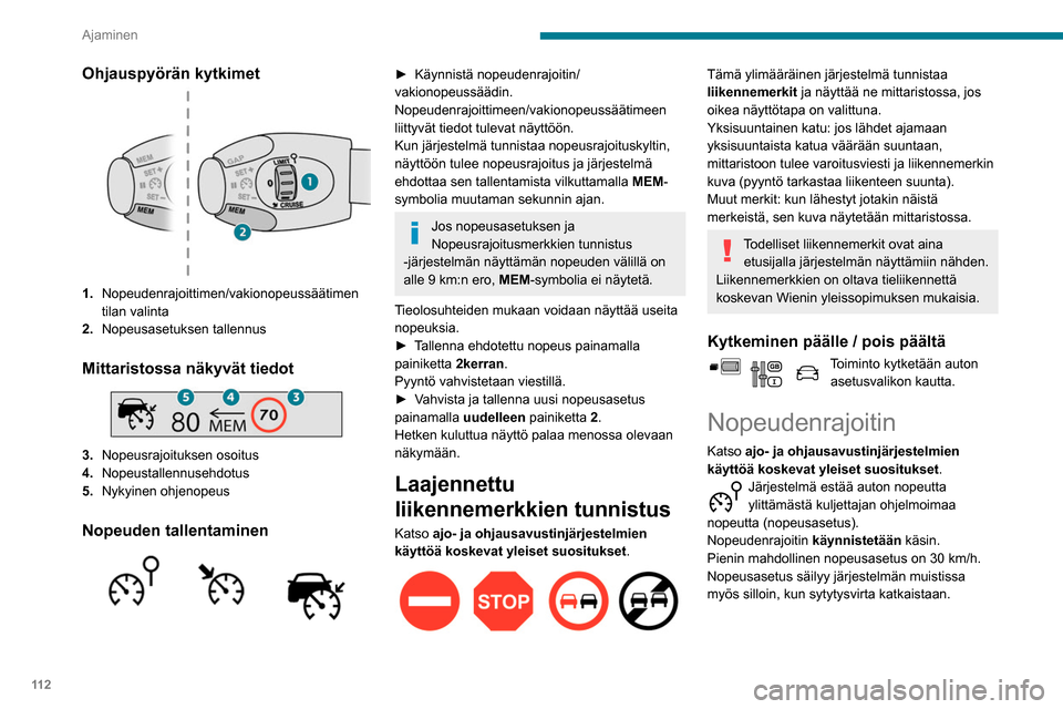 Peugeot Partner 2020 Omistajan käsikirja (in Finnish) 11 2
Ajaminen
Ohjauspyörän kytkimet
1.Nopeudenrajoittimen/vakionopeussäätimen
tilan valinta
2. Nopeusasetuksen tallennus
Mittaristossa näkyvät tiedot
3.Nopeusrajoituksen osoitus
4. Nopeustal Peugeot Partner 2020 Omistajan käsikirja (in Finnish) 11 2
Ajaminen
Ohjauspyörän kytkimet
1.Nopeudenrajoittimen/vakionopeussäätimen
tilan valinta
2. Nopeusasetuksen tallennus
Mittaristossa näkyvät tiedot
3.Nopeusrajoituksen osoitus
4. Nopeustal