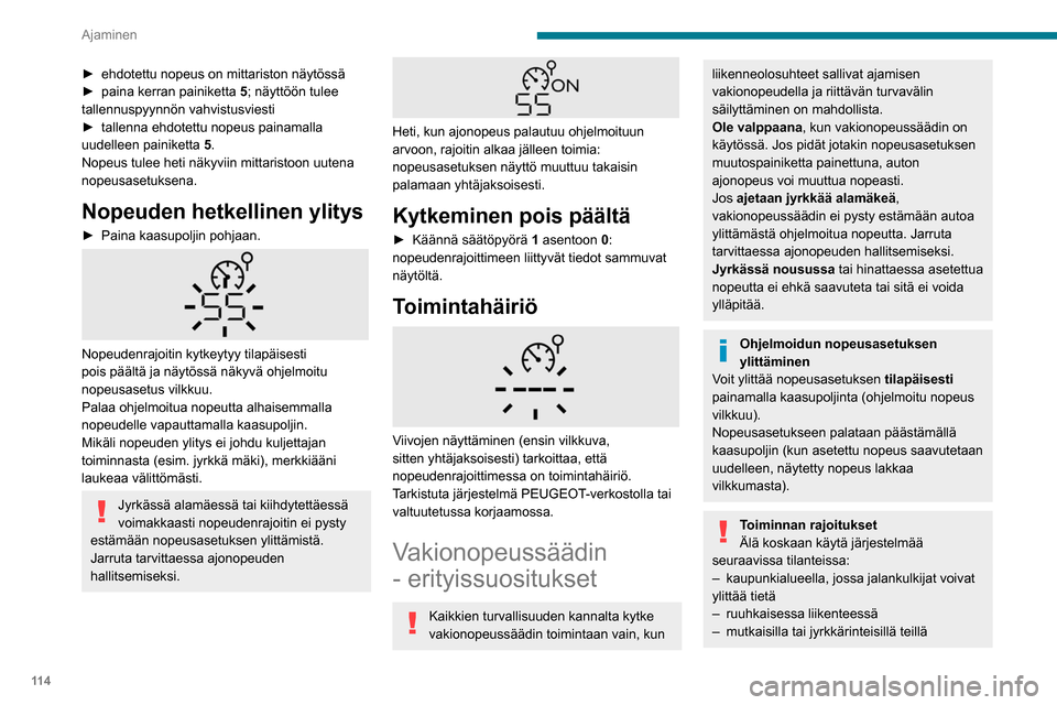 Peugeot Partner 2020 Omistajan käsikirja (in Finnish) 11 4
Ajaminen
► ehdotettu nopeus on mittariston näytössä
► paina kerran painiketta 5 ; näyttöön tulee
tallennuspyynnön vahvistusviesti
► tallenna
ehdotett Peugeot Partner 2020 Omistajan käsikirja (in Finnish) 11 4
Ajaminen
► ehdotettu nopeus on mittariston näytössä
► paina kerran painiketta 5 ; näyttöön tulee
tallennuspyynnön vahvistusviesti
► tallenna
ehdotett