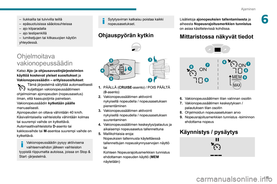 Peugeot Partner 2020 Omistajan käsikirja (in Finnish) 11 5
Ajaminen
6– liukkailla tai tulvivilla teillä
– epäsuotuisissa sääolosuhteissa
–
ajo kilparadalla
–
ajo testipenkillä
–
lumiketjujen tai kitkasuojien käytön
yhteydessä. Peugeot Partner 2020 Omistajan käsikirja (in Finnish) 11 5
Ajaminen
6– liukkailla tai tulvivilla teillä
– epäsuotuisissa sääolosuhteissa
–
ajo kilparadalla
–
ajo testipenkillä
–
lumiketjujen tai kitkasuojien käytön
yhteydessä.
