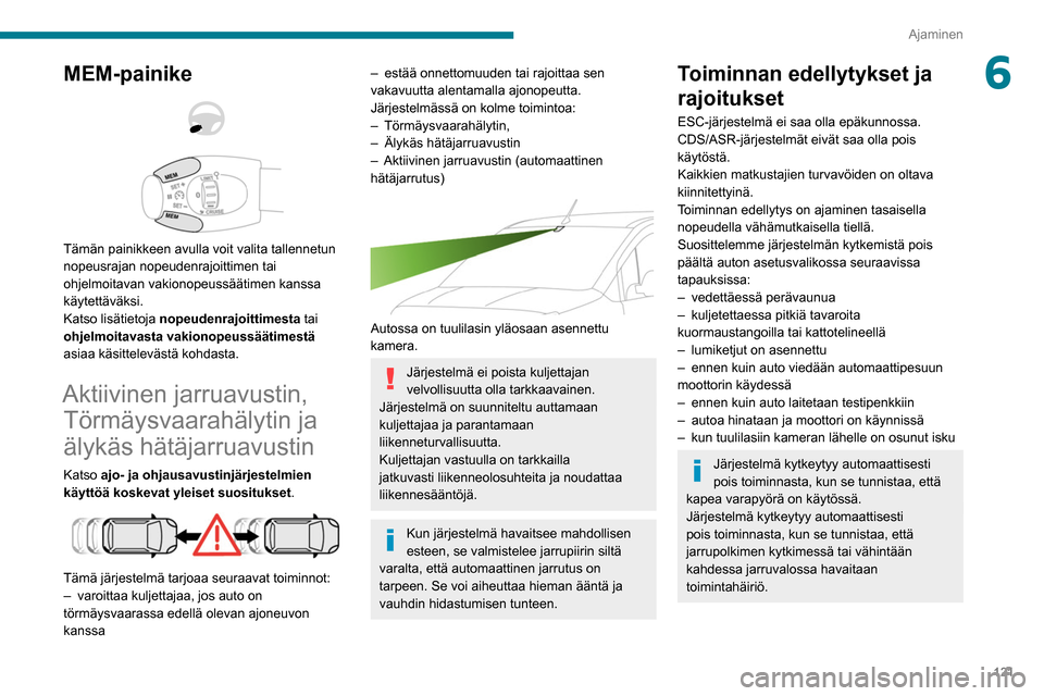 Peugeot Partner 2020 Omistajan käsikirja (in Finnish) 121
Ajaminen
6MEM-painike
Tämän painikkeen avulla voit valita tallennetun
nopeusrajan nopeudenrajoittimen tai
ohjelmoitavan vakionopeussäätimen kanssa
käytettäväksi.
Katso lisätietoj Peugeot Partner 2020 Omistajan käsikirja (in Finnish) 121
Ajaminen
6MEM-painike
Tämän painikkeen avulla voit valita tallennetun
nopeusrajan nopeudenrajoittimen tai
ohjelmoitavan vakionopeussäätimen kanssa
käytettäväksi.
Katso lisätietoj