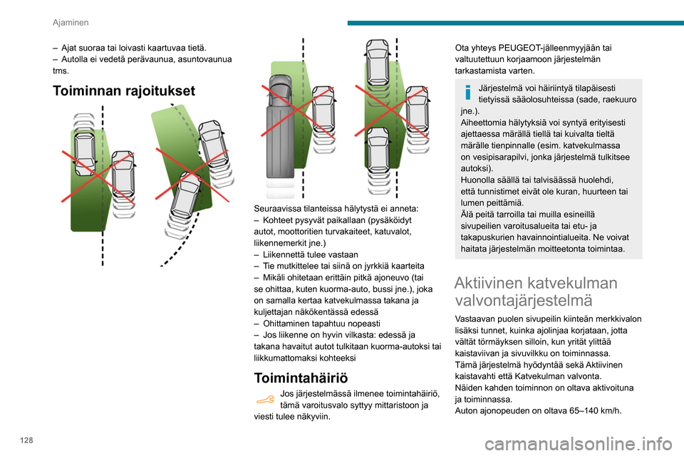 Peugeot Partner 2020 Omistajan käsikirja (in Finnish) 128
Ajaminen
– Ajat suoraa tai loivasti kaartuvaa tietä.
– Autolla ei vedetä perävaunua, asuntovaunua
tms.
Toiminnan rajoitukset
Seuraavissa tilanteissa hälytystä ei anneta:
– Koh Peugeot Partner 2020 Omistajan käsikirja (in Finnish) 128
Ajaminen
– Ajat suoraa tai loivasti kaartuvaa tietä.
– Autolla ei vedetä perävaunua, asuntovaunua
tms.
Toiminnan rajoitukset
Seuraavissa tilanteissa hälytystä ei anneta:
– Koh
