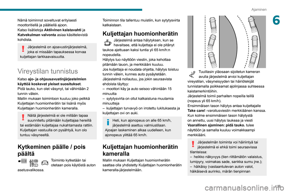 Peugeot Partner 2020 Omistajan käsikirja (in Finnish) 129
Ajaminen
6Nämä toiminnot soveltuvat erityisesti
moottoritiellä ja päätiellä ajoon.
Katso lisätietoja Aktiivinen kaistavahti ja
Katvekulman valvonta asiaa käsittelevistä
kohdista.
Jär Peugeot Partner 2020 Omistajan käsikirja (in Finnish) 129
Ajaminen
6Nämä toiminnot soveltuvat erityisesti
moottoritiellä ja päätiellä ajoon.
Katso lisätietoja Aktiivinen kaistavahti ja
Katvekulman valvonta asiaa käsittelevistä
kohdista.
Jär