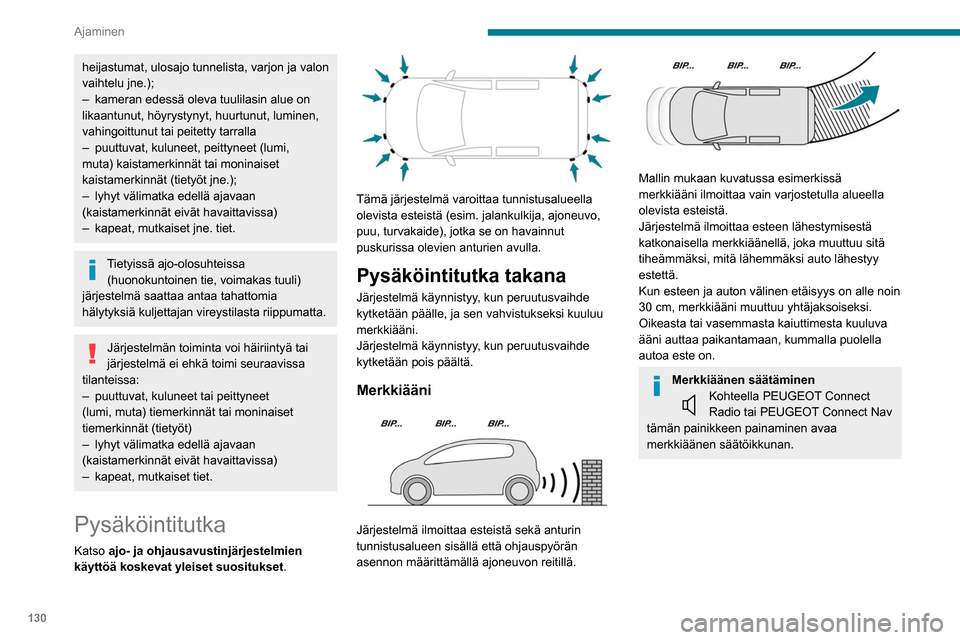 Peugeot Partner 2020 Omistajan käsikirja (in Finnish) 130
Ajaminen
heijastumat, ulosajo tunnelista, varjon ja valon
vaihtelu jne.);
–
kameran edessä oleva tuulilasin alue on
likaantunut, höyrystynyt, huurtunut, luminen,
vahingoittunut tai peitett Peugeot Partner 2020 Omistajan käsikirja (in Finnish) 130
Ajaminen
heijastumat, ulosajo tunnelista, varjon ja valon
vaihtelu jne.);
–
kameran edessä oleva tuulilasin alue on
likaantunut, höyrystynyt, huurtunut, luminen,
vahingoittunut tai peitett