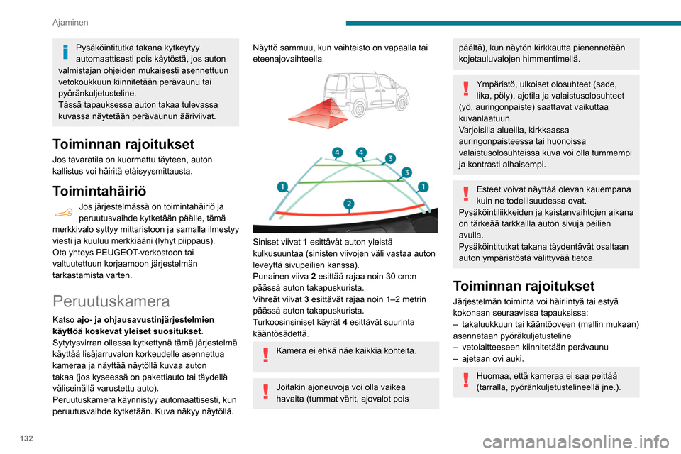 Peugeot Partner 2020 Omistajan käsikirja (in Finnish) 132
Ajaminen
Pysäköintitutka takana kytkeytyy
automaattisesti pois käytöstä, jos auton
valmistajan ohjeiden mukaisesti asennettuun
vetokoukkuun kiinnitetään perävaunu tai
pyöränkuljetust Peugeot Partner 2020 Omistajan käsikirja (in Finnish) 132
Ajaminen
Pysäköintitutka takana kytkeytyy
automaattisesti pois käytöstä, jos auton
valmistajan ohjeiden mukaisesti asennettuun
vetokoukkuun kiinnitetään perävaunu tai
pyöränkuljetust