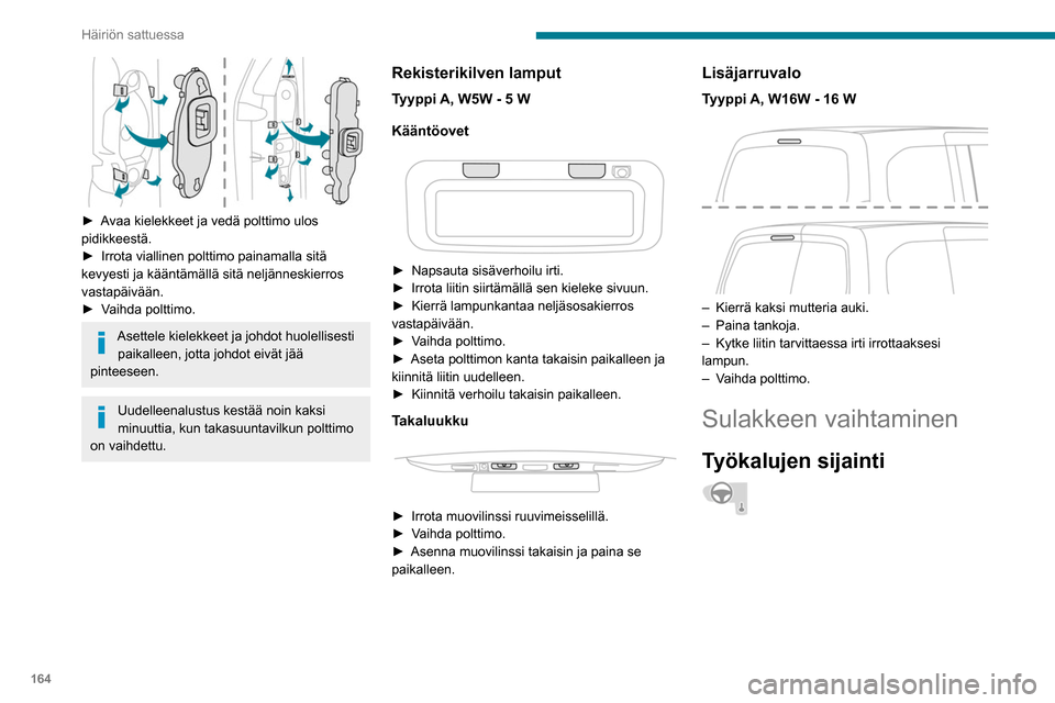 Peugeot Partner 2020 Omistajan käsikirja (in Finnish) 164
Häiriön sattuessa
Sulakepihdit ovat sulakerasian kannen takana.
► Irrota kansi kiinnikkeistä vetämällä
vasemmasta ylänurkasta ja sitten oikealta.
► Irrota kan Peugeot Partner 2020 Omistajan käsikirja (in Finnish) 164
Häiriön sattuessa
Sulakepihdit ovat sulakerasian kannen takana.
► Irrota kansi kiinnikkeistä vetämällä
vasemmasta ylänurkasta ja sitten oikealta.
► Irrota kan