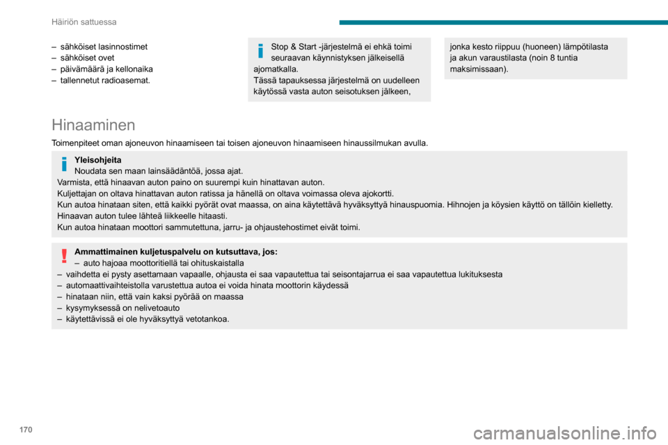 Peugeot Partner 2020 Omistajan käsikirja (in Finnish) 170
Häiriön sattuessa
Hinausrenkaan esille
ottaminen
Lisätietoja työkalusarjasta on annettu
vastaavassa kohdassa.
Siirrä vaihteenvalitsin vapaa-asentoon,
jos autossa on käsivalintainen vaihte Peugeot Partner 2020 Omistajan käsikirja (in Finnish) 170
Häiriön sattuessa
Hinausrenkaan esille
ottaminen
Lisätietoja työkalusarjasta on annettu
vastaavassa kohdassa.
Siirrä vaihteenvalitsin vapaa-asentoon,
jos autossa on käsivalintainen vaihte
