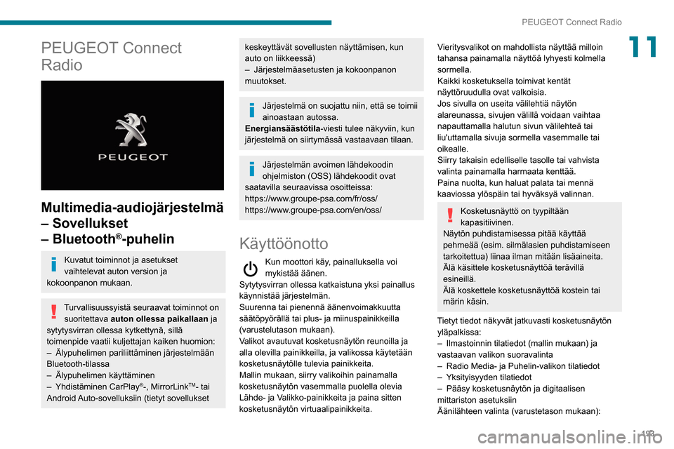 Peugeot Partner 2020 Omistajan käsikirja (in Finnish) 193
PEUGEOT Connect Radio
11PEUGEOT Connect
Radio
Multimedia-audiojärjestelmä
– Sovellukset
– Bluetooth
®-puhelin
Kuvatut toiminnot ja asetukset
vaihtelevat auton version ja
kokoonpano Peugeot Partner 2020 Omistajan käsikirja (in Finnish) 193
PEUGEOT Connect Radio
11PEUGEOT Connect
Radio
Multimedia-audiojärjestelmä
– Sovellukset
– Bluetooth
®-puhelin
Kuvatut toiminnot ja asetukset
vaihtelevat auton version ja
kokoonpano