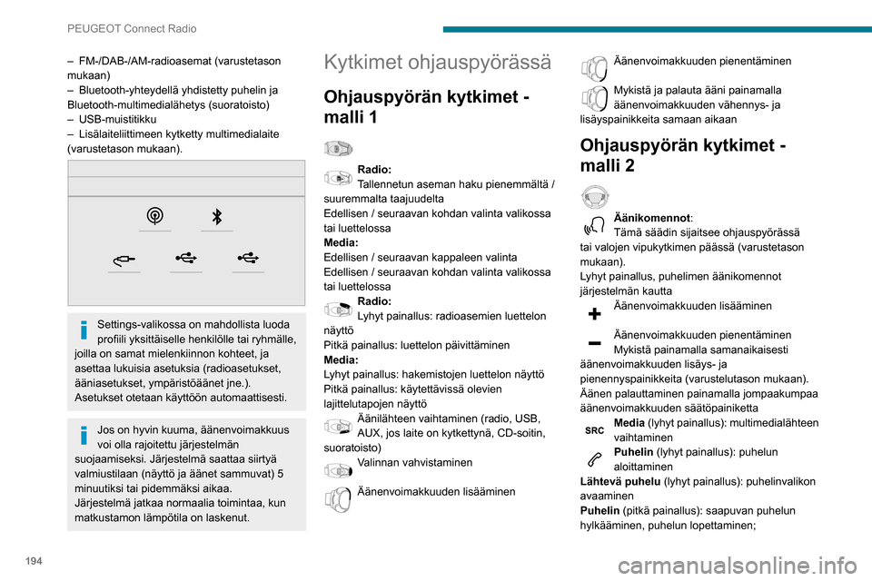 Peugeot Partner 2020 Omistajan käsikirja (in Finnish) 194
PEUGEOT Connect Radio
– FM-/DAB-/AM-radioasemat (varustetason
mukaan)
–
Bluetooth-yhteydellä yhdistetty puhelin ja
Bluetooth-multimedialähetys (suoratoisto)
–
USB-muistitikku
–
Peugeot Partner 2020 Omistajan käsikirja (in Finnish) 194
PEUGEOT Connect Radio
– FM-/DAB-/AM-radioasemat (varustetason
mukaan)
–
Bluetooth-yhteydellä yhdistetty puhelin ja
Bluetooth-multimedialähetys (suoratoisto)
–
USB-muistitikku
–