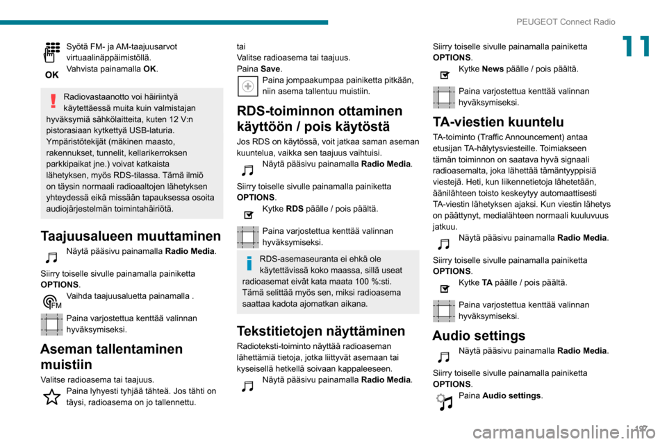 Peugeot Partner 2020 Omistajan käsikirja (in Finnish) 197
PEUGEOT Connect Radio
11Syötä FM- ja AM-taajuusarvot
virtuaalinäppäimistöllä.
Vahvista painamalla OK.
Radiovastaanotto voi häiriintyä
käytettäessä muita kuin valmistajan
hyväksymi Peugeot Partner 2020 Omistajan käsikirja (in Finnish) 197
PEUGEOT Connect Radio
11Syötä FM- ja AM-taajuusarvot
virtuaalinäppäimistöllä.
Vahvista painamalla OK.
Radiovastaanotto voi häiriintyä
käytettäessä muita kuin valmistajan
hyväksymi