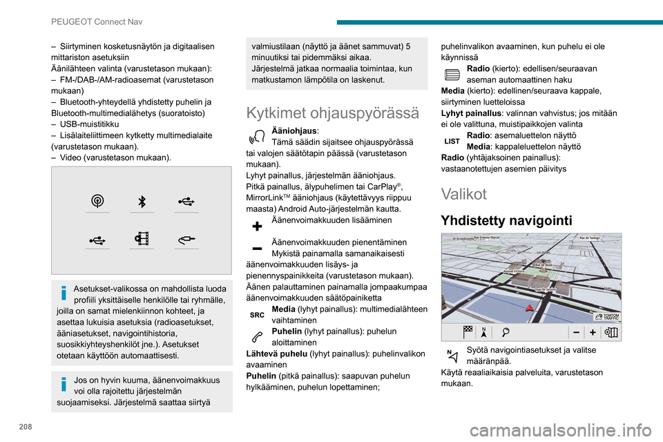 Peugeot Partner 2020 Omistajan käsikirja (in Finnish) 208
PEUGEOT Connect Nav
– Siirtyminen kosketusnäytön ja digitaalisen
mittariston asetuksiin
Äänilähteen valinta (varustetason mukaan):
–
FM-/DAB-/AM-radioasemat (varustetason
mukaan)
–
Peugeot Partner 2020 Omistajan käsikirja (in Finnish) 208
PEUGEOT Connect Nav
– Siirtyminen kosketusnäytön ja digitaalisen
mittariston asetuksiin
Äänilähteen valinta (varustetason mukaan):
–
FM-/DAB-/AM-radioasemat (varustetason
mukaan)
–