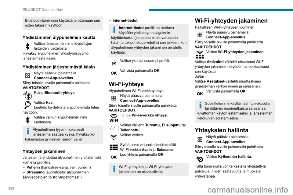 Peugeot Partner 2020 Omistajan käsikirja (in Finnish) 222
PEUGEOT Connect Nav
Bluetooth-toiminnon käytöstä ja ottamaan sen
sitten takaisin käyttöön.
Yhdistäminen älypuhelimen kautta
Valitse järjestelmän nimi löydettyjen
laitteiden luettelost Peugeot Partner 2020 Omistajan käsikirja (in Finnish) 222
PEUGEOT Connect Nav
Bluetooth-toiminnon käytöstä ja ottamaan sen
sitten takaisin käyttöön.
Yhdistäminen älypuhelimen kautta
Valitse järjestelmän nimi löydettyjen
laitteiden luettelost