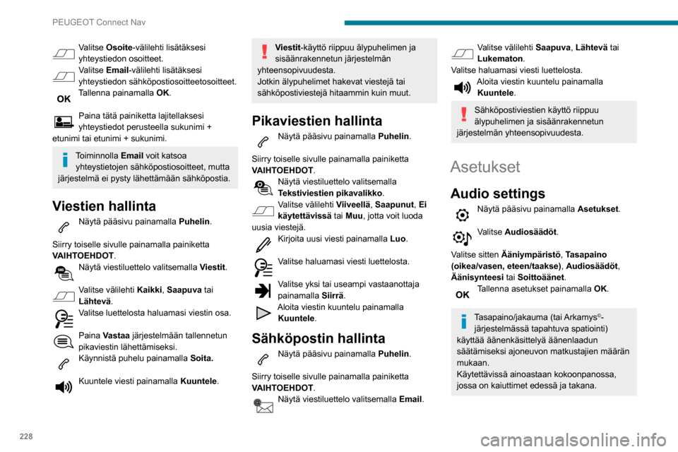 Peugeot Partner 2020 Omistajan käsikirja (in Finnish) 228
PEUGEOT Connect Nav
Valitse Osoite-välilehti lisätäksesi
yhteystiedon osoitteet.
Valitse Email-välilehti lisätäksesi
yhteystiedon sähköpostiosoitteetosoitteet.
Tallenna painamalla OK.
P Peugeot Partner 2020 Omistajan käsikirja (in Finnish) 228
PEUGEOT Connect Nav
Valitse Osoite-välilehti lisätäksesi
yhteystiedon osoitteet.
Valitse Email-välilehti lisätäksesi
yhteystiedon sähköpostiosoitteetosoitteet.
Tallenna painamalla OK.
P