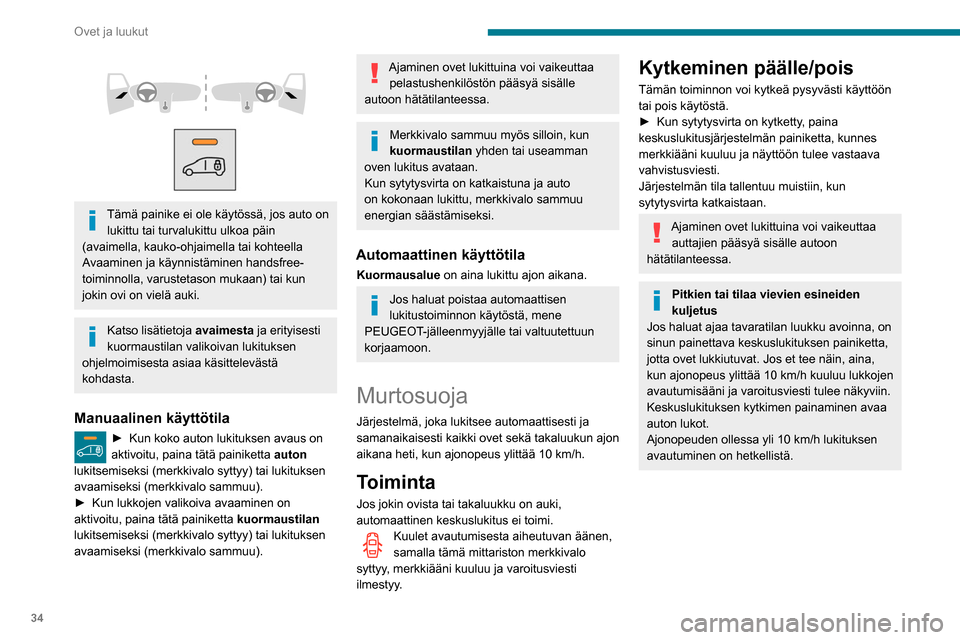 Peugeot Partner 2020  Omistajan käsikirja (in Finnish) 34
Ovet ja luukut
 
 
 
 
Tämä painike ei ole käytössä, jos auto on  lukittu tai turvalukittu ulkoa päin 
(avaimella, kauko-ohjaimella tai kohteella 
Avaaminen ja käynnistäminen handsfree-
toi