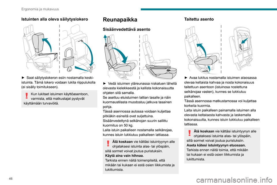 Peugeot Partner 2020  Omistajan käsikirja (in Finnish) 46
Ergonomia ja mukavuus
Takapenkki 
 
Turvallisuussyistä istuimen säädöt tulee tehdä auton ollessa pysäytettynä.
Selkänojien kääntäminen 
alas
Esivalmistelut:
►  laske niskatuet al