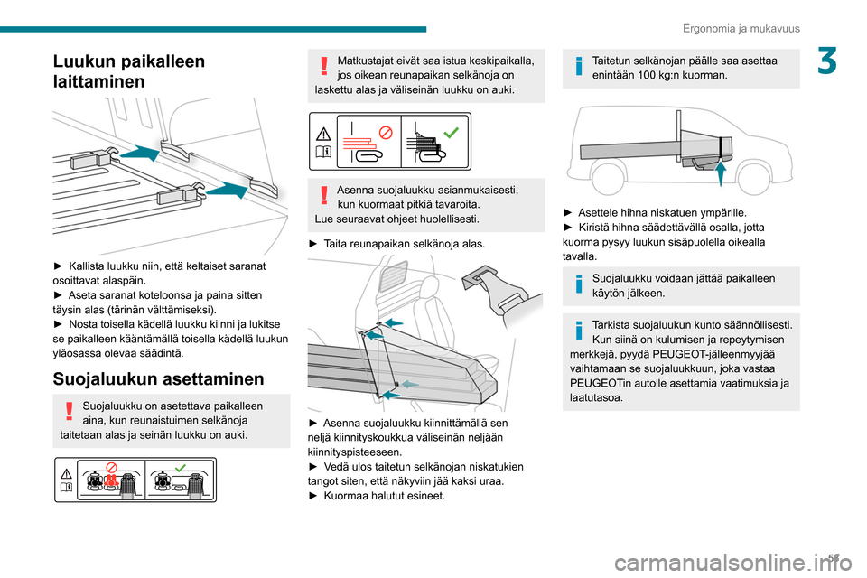 Peugeot Partner 2020 Omistajan käsikirja (in Finnish) 53
Ergonomia ja mukavuus
3Luukun paikalleen
laittaminen
►  Kallista luukku niin, että keltaiset saranat osoittavat alaspäin.
► Aseta   saranat   koteloonsa   ja   pa Peugeot Partner 2020 Omistajan käsikirja (in Finnish) 53
Ergonomia ja mukavuus
3Luukun paikalleen
laittaminen
►  Kallista luukku niin, että keltaiset saranat osoittavat alaspäin.
► Aseta   saranat   koteloonsa   ja   pa