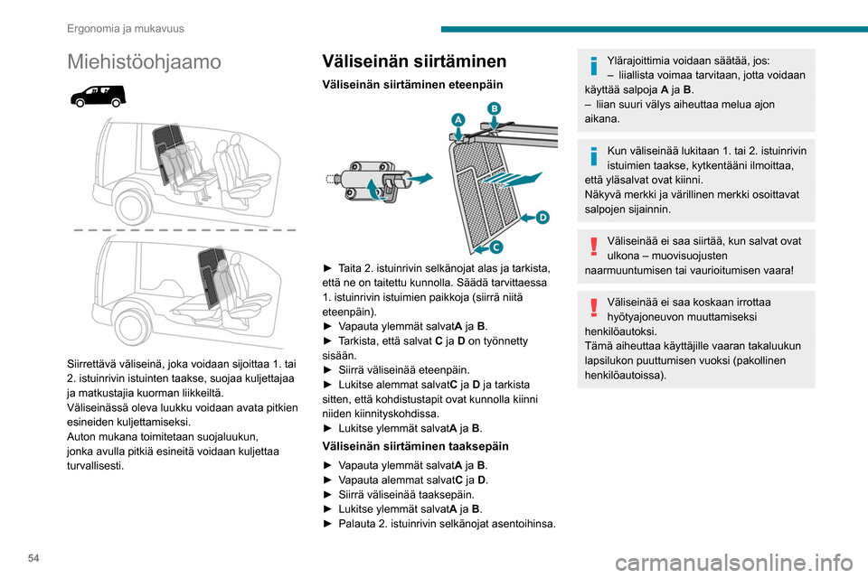Peugeot Partner 2020 Omistajan käsikirja (in Finnish) 54
Ergonomia ja mukavuus
Luukun avaaminen/
sulkeminen
►  Avaa/sulje luukku salvan avulla.
►  Jätä se auki tukitangon avulla.
Sulje aina luukku ja nosta reunapaikan
istuin/ Peugeot Partner 2020 Omistajan käsikirja (in Finnish) 54
Ergonomia ja mukavuus
Luukun avaaminen/
sulkeminen
►  Avaa/sulje luukku salvan avulla.
►  Jätä se auki tukitangon avulla.
Sulje aina luukku ja nosta reunapaikan
istuin/