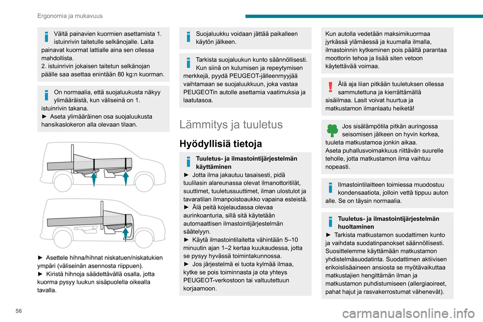 Peugeot Partner 2020 Omistajan käsikirja (in Finnish) 56
Ergonomia ja mukavuus
►  Jotta ilmastointijärjestelmä toimisi 
moitteettomasti, suosittelemme
tarkistuttamaan sen säännöllisesti takuu- ja
huoltokirjan suositusten mukaisesti.
Sisà Peugeot Partner 2020 Omistajan käsikirja (in Finnish) 56
Ergonomia ja mukavuus
►  Jotta ilmastointijärjestelmä toimisi 
moitteettomasti, suosittelemme
tarkistuttamaan sen säännöllisesti takuu- ja
huoltokirjan suositusten mukaisesti.
SisÃ