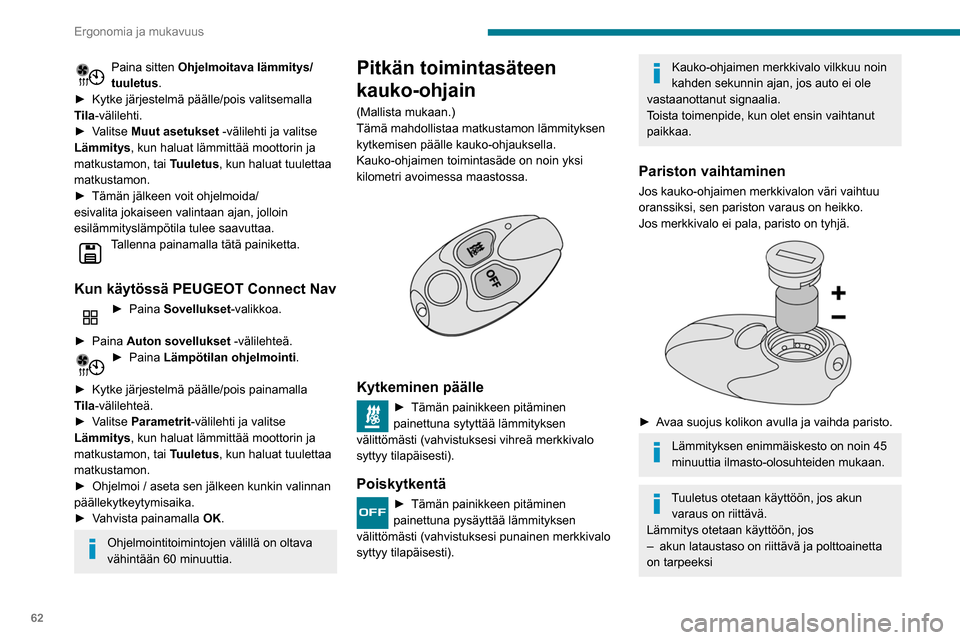Peugeot Partner 2020 Omistajan käsikirja (in Finnish) 62
Ergonomia ja mukavuus
Paina sitten Ohjelmoitava lämmitys/
tuuletus.
► Kytke
järjestelmä päälle/pois valitsemalla
T
ila-välilehti.
► Valitse
Muut asetukset -väl Peugeot Partner 2020 Omistajan käsikirja (in Finnish) 62
Ergonomia ja mukavuus
Paina sitten Ohjelmoitava lämmitys/
tuuletus.
► Kytke
järjestelmä päälle/pois valitsemalla
T
ila-välilehti.
► Valitse
Muut asetukset -väl