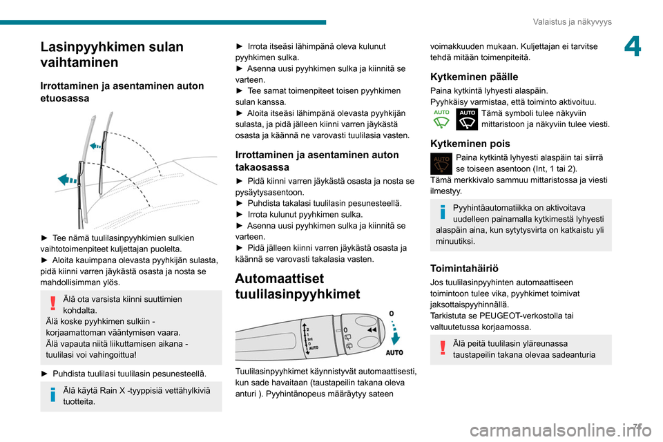 Peugeot Partner 2020 Omistajan käsikirja (in Finnish) 71
Valaistus ja näkyvyys
4Lasinpyyhkimen sulan
vaihtaminen
Irrottaminen ja asentaminen auton
etuosassa
► Tee nämä tuulilasinpyyhkimien sulkien vaihtotoimenpiteet kuljettajan puol Peugeot Partner 2020 Omistajan käsikirja (in Finnish) 71
Valaistus ja näkyvyys
4Lasinpyyhkimen sulan
vaihtaminen
Irrottaminen ja asentaminen auton
etuosassa
► Tee nämä tuulilasinpyyhkimien sulkien vaihtotoimenpiteet kuljettajan puol