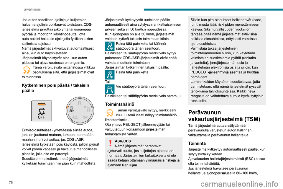 Peugeot Partner 2020 Omistajan käsikirja (in Finnish) 78
Turvallisuus
se ohjaa jarruja perävaunun vakauttamiseksi
ja laskee tarvittaessa moottoritehoa auton
nopeuden hidastamiseksi.
Tämä varoitusvalo vilkkuu mittaristossa ja jarruvalot syttyvät pal Peugeot Partner 2020 Omistajan käsikirja (in Finnish) 78
Turvallisuus
se ohjaa jarruja perävaunun vakauttamiseksi
ja laskee tarvittaessa moottoritehoa auton
nopeuden hidastamiseksi.
Tämä varoitusvalo vilkkuu mittaristossa ja jarruvalot syttyvät pal