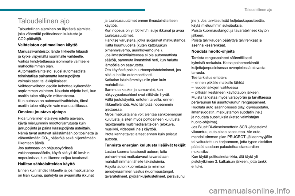 Peugeot Partner 2020  Omistajan käsikirja (in Finnish) 7
Taloudellinen ajo
Taloudellinen ajo
Taloudellinen ajaminen on älykästä ajamista, 
joka vähentää polttoaineen kulutusta ja 
CO2-päästöjä.
Vaihteiston optimaalinen käyttö
Manuaalivaihteist