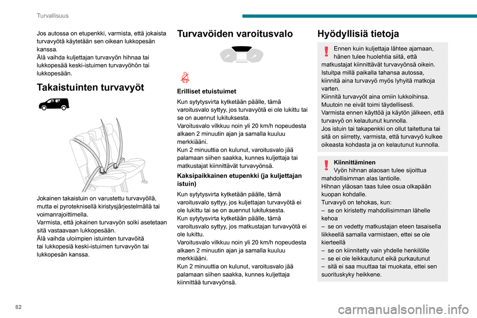 Peugeot Partner 2020 Omistajan käsikirja (in Finnish) 82
Turvallisuus
Suosituksia lapsia varten
Käytä sopivaa turvaistuinta, jos
matkustaja on alle 12-vuotias tai pituudeltaan
alle 150 cm.
Älä koskaan käytä samaa turvavyötä
useamman lapsen kii Peugeot Partner 2020 Omistajan käsikirja (in Finnish) 82
Turvallisuus
Suosituksia lapsia varten
Käytä sopivaa turvaistuinta, jos
matkustaja on alle 12-vuotias tai pituudeltaan
alle 150 cm.
Älä koskaan käytä samaa turvavyötä
useamman lapsen kii