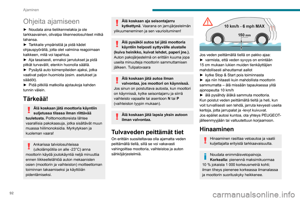 Peugeot Partner 2020 Omistajan käsikirja (in Finnish) 92
Ajaminen
Ohjeita ajamiseen
► Noudata aina tieliikennelakia ja ole tarkkaavainen, olivatpa liikenneolosuhteet mitkä
tahansa.
► Tarkkaile ympäristöä ja pidä k Peugeot Partner 2020 Omistajan käsikirja (in Finnish) 92
Ajaminen
Ohjeita ajamiseen
► Noudata aina tieliikennelakia ja ole tarkkaavainen, olivatpa liikenneolosuhteet mitkä
tahansa.
► Tarkkaile ympäristöä ja pidä k