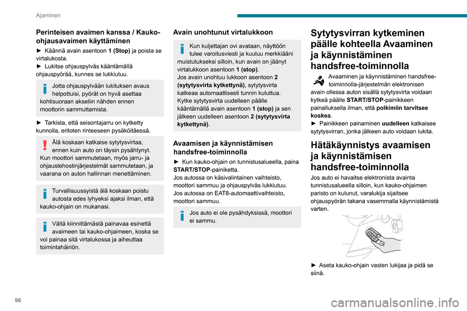 Peugeot Partner 2020 Omistajan käsikirja (in Finnish) 96
Ajaminen
Perinteisen avaimen kanssa / Kauko-
ohjausavaimen käyttäminen
► Käännä avain asentoon 1 (Stop) ja poista se
virtalukosta.
► Lukitse
ohjauspylväs kääntämä Peugeot Partner 2020 Omistajan käsikirja (in Finnish) 96
Ajaminen
Perinteisen avaimen kanssa / Kauko-
ohjausavaimen käyttäminen
► Käännä avain asentoon 1 (Stop) ja poista se
virtalukosta.
► Lukitse
ohjauspylväs kääntämä