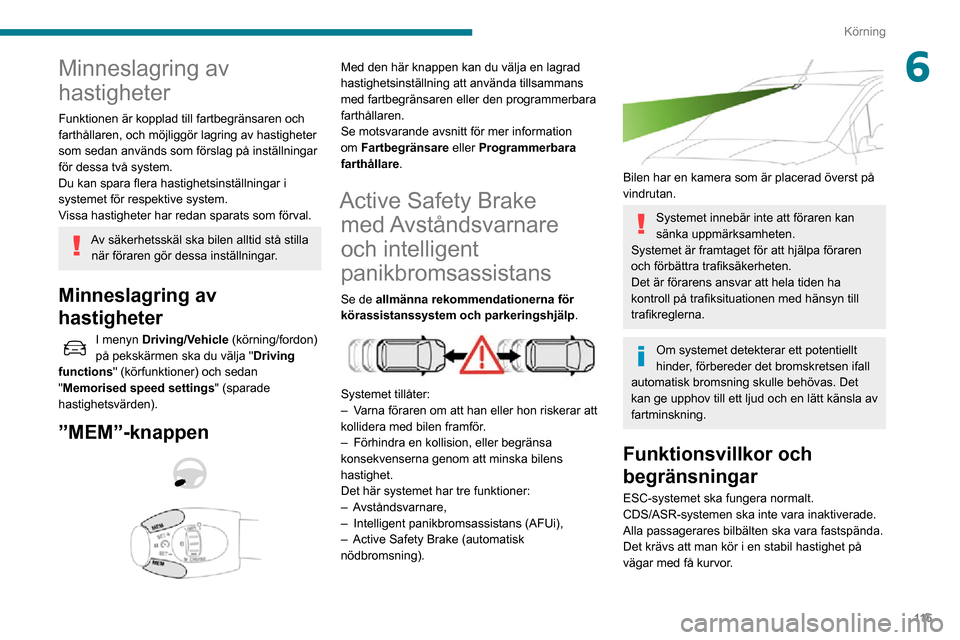 Peugeot Partner 2020 Ägarmanual (in Swedish) 11 5
Körning
6Minneslagring av
hastigheter
Funktionen är kopplad till fartbegränsaren och
farthållaren, och möjliggör lagring av hastigheter
som sedan används som förslag på inställningar Peugeot Partner 2020 Ägarmanual (in Swedish) 11 5
Körning
6Minneslagring av
hastigheter
Funktionen är kopplad till fartbegränsaren och
farthållaren, och möjliggör lagring av hastigheter
som sedan används som förslag på inställningar