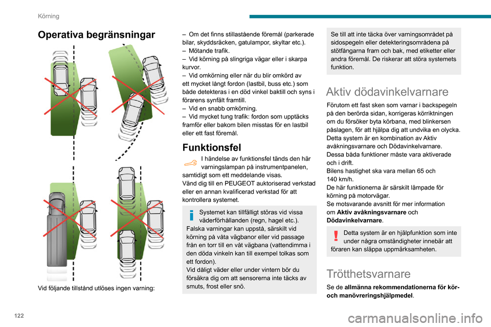 Peugeot Partner 2020 Ägarmanual (in Swedish) 122
Körning
Operativa begränsningar
Vid följande tillstånd utlöses ingen varning:
– Om det finns stillastående föremål (parkerade bilar, skyddsräcken, gatulampor, skyltar etc.).– M Peugeot Partner 2020 Ägarmanual (in Swedish) 122
Körning
Operativa begränsningar
Vid följande tillstånd utlöses ingen varning:
– Om det finns stillastående föremål (parkerade bilar, skyddsräcken, gatulampor, skyltar etc.).– M