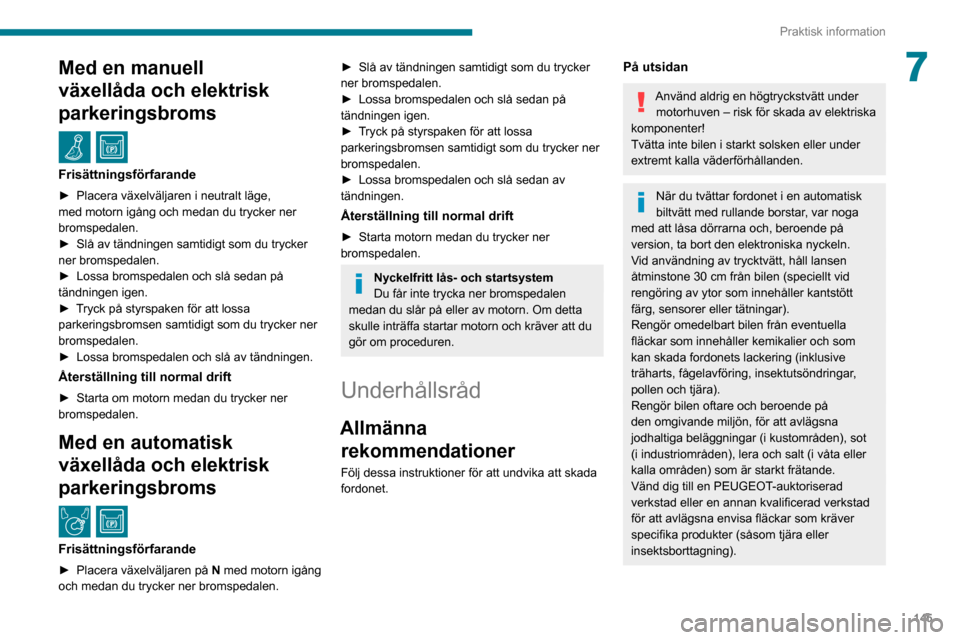 Peugeot Partner 2020 Ägarmanual (in Swedish) 145
Praktisk information
7Med en manuell
växellåda och elektrisk
parkeringsbroms
/
Frisättningsförfarande
► Placera växelväljaren i neutralt läge, med motorn igång och medan du trycker Peugeot Partner 2020 Ägarmanual (in Swedish) 145
Praktisk information
7Med en manuell
växellåda och elektrisk
parkeringsbroms
/
Frisättningsförfarande
► Placera växelväljaren i neutralt läge, med motorn igång och medan du trycker