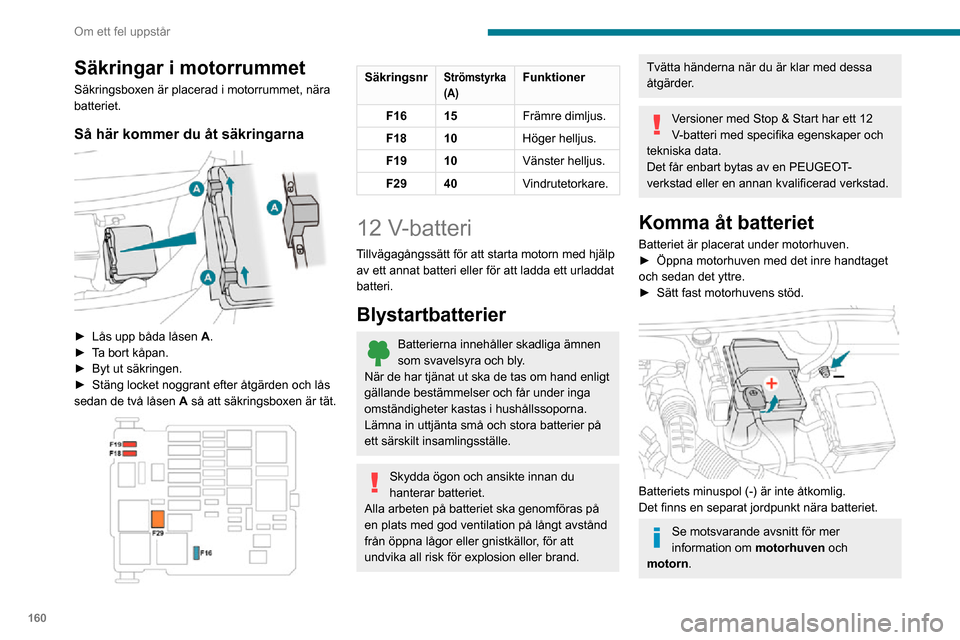 Peugeot Partner 2020 Ägarmanual (in Swedish) 160
Om ett fel uppstår
Starta motorn med hjälp av
ett annat batteri
Om bilens batteri är urladdat kan bilen startas
med ett hjälpbatteri (separat batteri eller batteriet
från en annan bil) och Peugeot Partner 2020 Ägarmanual (in Swedish) 160
Om ett fel uppstår
Starta motorn med hjälp av
ett annat batteri
Om bilens batteri är urladdat kan bilen startas
med ett hjälpbatteri (separat batteri eller batteriet
från en annan bil) och