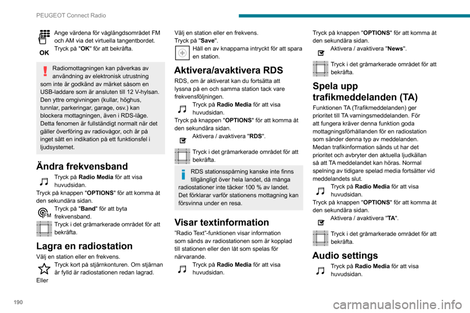 Peugeot Partner 2020 Ägarmanual (in Swedish) 190
PEUGEOT Connect Radio
Ange värdena för våglängdsområdet FM och AM via det virtuella tangentbordet.Tryck på "OK" för att bekräfta.
Radiomottagningen kan påverkas av
användning av elektr Peugeot Partner 2020 Ägarmanual (in Swedish) 190
PEUGEOT Connect Radio
Ange värdena för våglängdsområdet FM och AM via det virtuella tangentbordet.Tryck på "OK" för att bekräfta.
Radiomottagningen kan påverkas av
användning av elektr