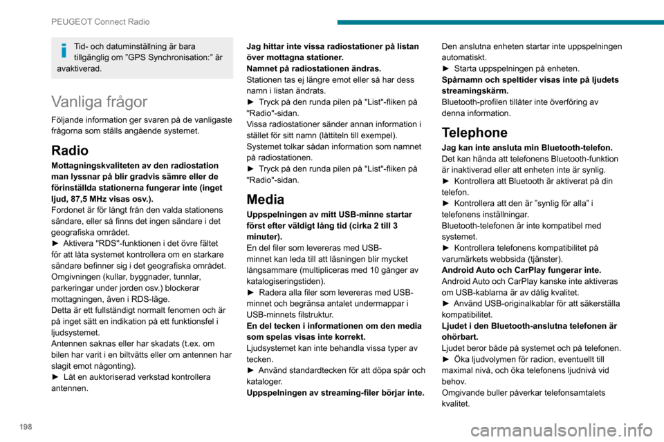 Peugeot Partner 2020 Ägarmanual (in Swedish) 198
PEUGEOT Connect Radio
Tid- och datuminställning är bara tillgänglig om ”GPS Synchronisation:” är
avaktiverad.
Vanliga frågor
Följande information ger svaren på de vanligaste
frågorna Peugeot Partner 2020 Ägarmanual (in Swedish) 198
PEUGEOT Connect Radio
Tid- och datuminställning är bara tillgänglig om ”GPS Synchronisation:” är
avaktiverad.
Vanliga frågor
Följande information ger svaren på de vanligaste
frågorna