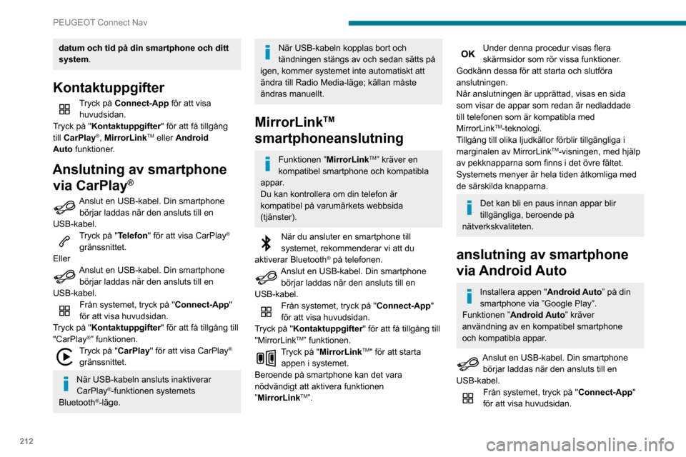 Peugeot Partner 2020 Ägarmanual (in Swedish) 212
PEUGEOT Connect Nav
datum och tid på din smartphone och ditt
system.
Kontaktuppgifter
Tryck på Connect-App för att visa
huvudsidan.
Tryck på "Kontaktuppgifter" för att få tillgång
till C Peugeot Partner 2020 Ägarmanual (in Swedish) 212
PEUGEOT Connect Nav
datum och tid på din smartphone och ditt
system.
Kontaktuppgifter
Tryck på Connect-App för att visa
huvudsidan.
Tryck på "Kontaktuppgifter" för att få tillgång
till C