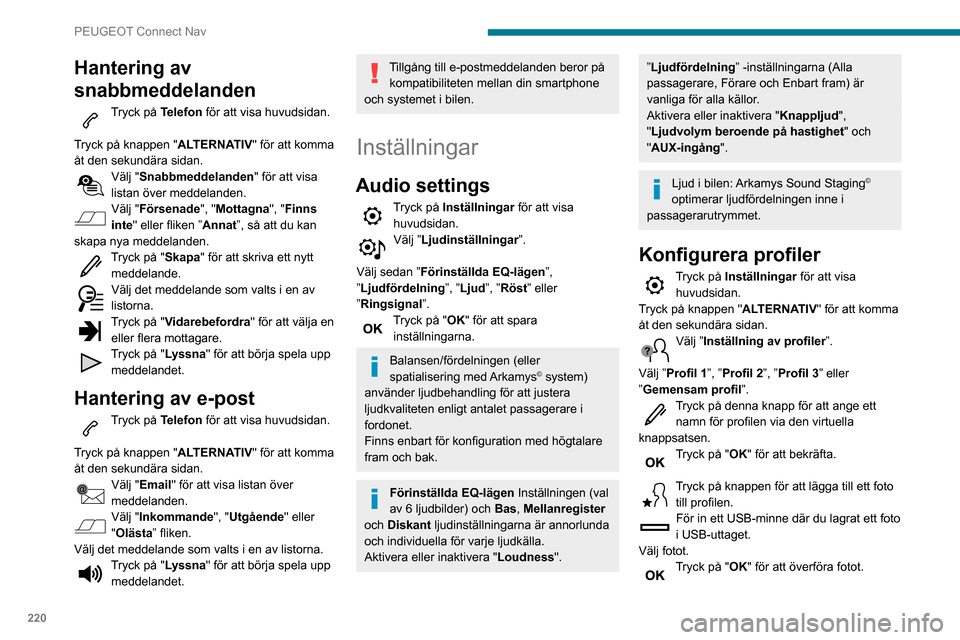Peugeot Partner 2020 Ägarmanual (in Swedish) 220
PEUGEOT Connect Nav
Hantering av
snabbmeddelanden
Tryck på Telefon för att visa huvudsidan.
Tryck på knappen " ALTERNATIV" för att komma
åt den sekundära sidan.
Välj "Snabbmeddelanden " Peugeot Partner 2020 Ägarmanual (in Swedish) 220
PEUGEOT Connect Nav
Hantering av
snabbmeddelanden
Tryck på Telefon för att visa huvudsidan.
Tryck på knappen " ALTERNATIV" för att komma
åt den sekundära sidan.
Välj "Snabbmeddelanden "