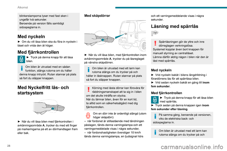 Peugeot Partner 2020 Ägarmanual (in Swedish) 28
Åtkomst
blinkerslamporna lyser med fast sken i
ungefär två sekunder.
Beroende på version fälls samtidigt
sidospeglarna in.
Med nyckeln
► Om du vill låsa bilen ska du föra in nyckeln i l Peugeot Partner 2020 Ägarmanual (in Swedish) 28
Åtkomst
blinkerslamporna lyser med fast sken i
ungefär två sekunder.
Beroende på version fälls samtidigt
sidospeglarna in.
Med nyckeln
► Om du vill låsa bilen ska du föra in nyckeln i l