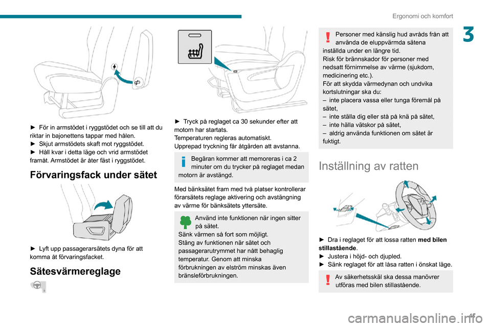 Peugeot Partner 2020 Ägarmanual (in Swedish) 41
Ergonomi och komfort
3
► För in armstödet i ryggstödet och se till att du riktar in bajonettens tappar med hålen.► Skjut armstödets skaft mot ryggstödet.► Håll kvar i detta läge och Peugeot Partner 2020 Ägarmanual (in Swedish) 41
Ergonomi och komfort
3
► För in armstödet i ryggstödet och se till att du riktar in bajonettens tappar med hålen.► Skjut armstödets skaft mot ryggstödet.► Håll kvar i detta läge och