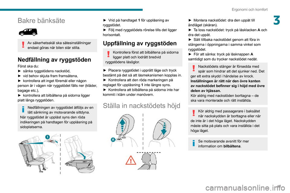 Peugeot Partner 2020 Ägarmanual (in Swedish) 45
Ergonomi och komfort
3Bakre bänksäte
Av säkerhetsskäl ska sätesinställningar endast göras när bilen står stilla.
Nedfällning av ryggstöden
Först ska du:► sänka ryggstödens nackst Peugeot Partner 2020 Ägarmanual (in Swedish) 45
Ergonomi och komfort
3Bakre bänksäte
Av säkerhetsskäl ska sätesinställningar endast göras när bilen står stilla.
Nedfällning av ryggstöden
Först ska du:► sänka ryggstödens nackst