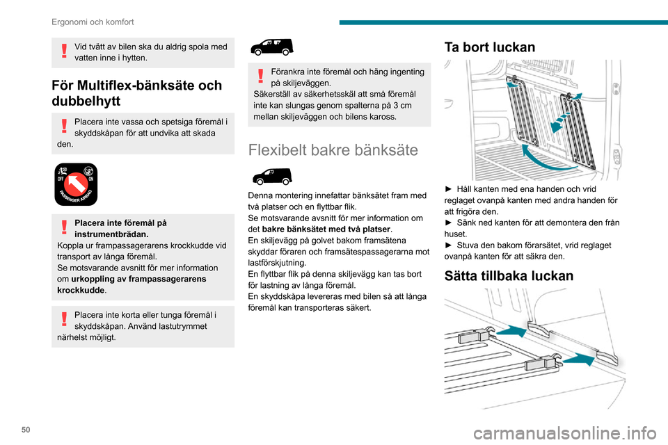 Peugeot Partner 2020  Ägarmanual (in Swedish) 50
Ergonomi och komfort
► Luta luckan med de gula gångjärnen riktade nedåt.► Sätt in gångjärnen i deras hölje och tryck ner helt (för att undvika vibrationer).► Med ena handen lyfter du 