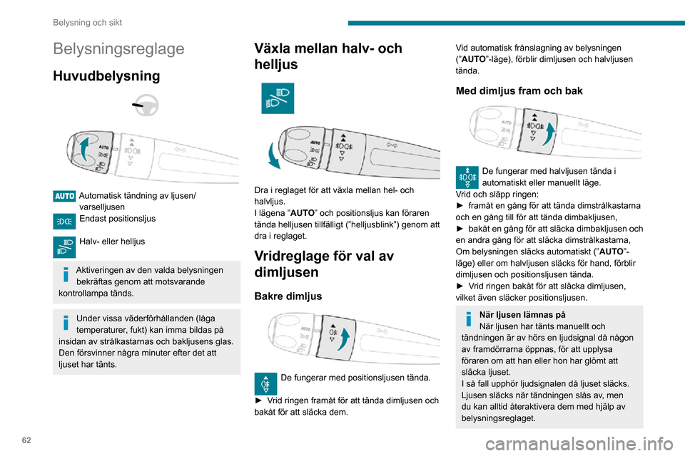 Peugeot Partner 2020 Ägarmanual (in Swedish) 62
Belysning och sikt
Belysningsreglage
Huvudbelysning
Automatisk tändning av ljusen/varselljusenEndast positionsljus
Halv- eller helljus
Aktiveringen av den valda belysningen bekräftas geno Peugeot Partner 2020 Ägarmanual (in Swedish) 62
Belysning och sikt
Belysningsreglage
Huvudbelysning
Automatisk tändning av ljusen/varselljusenEndast positionsljus
Halv- eller helljus
Aktiveringen av den valda belysningen bekräftas geno